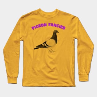 Pigeon Fancier - Humorous Ornithology Lover Gift Long Sleeve T-Shirt